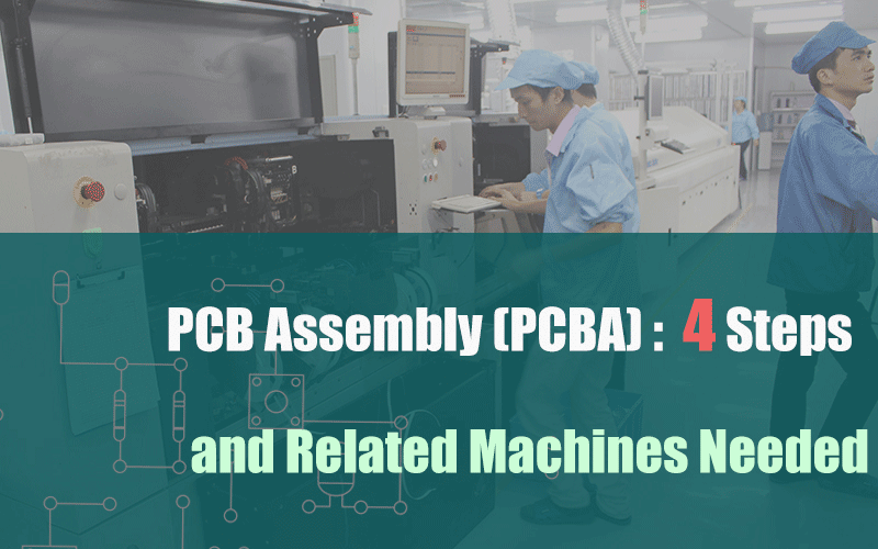 PCB-Assembly-PCBA-4-Steps-and-Related-Machines-Needed-Needed