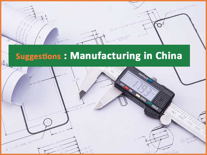  Experiences & Suggestions: Manufacturing in China