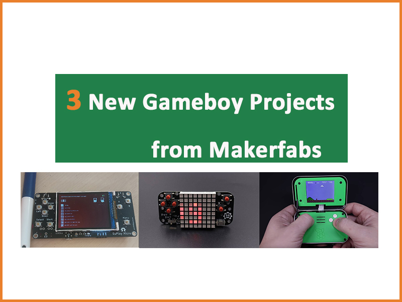 3 New Gameboy Projects from Makerfabs