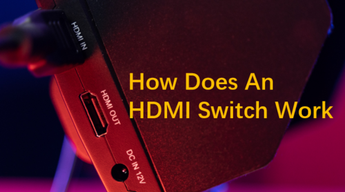 HDMI Switch Guide: What is it-and How it Works?