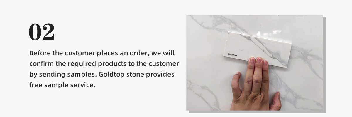 Before the customer places an order, we will  confirm the required products to the customer  by sending samples. Goldtop stone provides  free sample service.