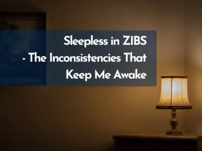 Sleepless in ZIBS  - The Inconsistencies That Keep Me Awake