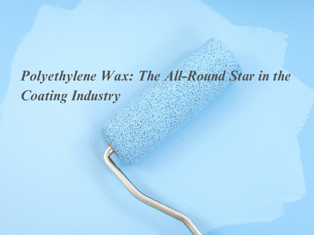 Polyethylene Wax: The All-Round Star in the Coating Industry